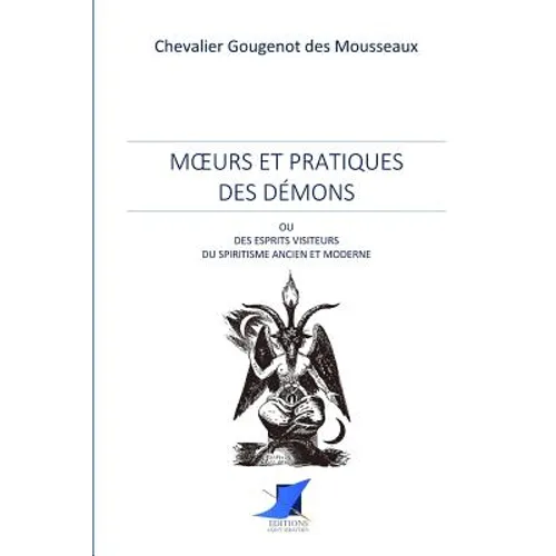Moeurs et pratiques des démons ou esprits visiteurs du spiritisme ancien et moderne