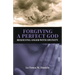 Forgiving a Perfect God: Resolving Anger with Divinity