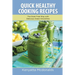 Quick Healthy Cooking Recipes: The Grain Free Way with Delicious Green Smoothies