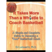 It Takes More Than a Whistle to Coach Basketball: A Simple and Complete Guide to Becoming a Real Basketball Coach