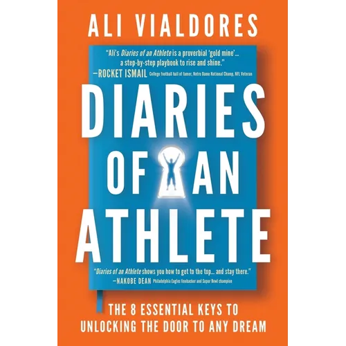 Diaries of an Athlete: The 8 Essential Keys to Unlocking the Door to Any Dream
