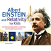 Albert Einstein and Relativity for Kids: His Life and Ideas with 21 Activities and Thought Experiments Volume 45