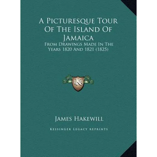 A Picturesque Tour Of The Island Of Jamaica: From Drawings Made In The Years 1820 And 1821 (1825)
