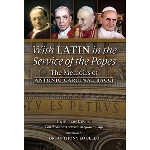 With Latin in the Service of the Popes: The Memoirs of Antonio Cardinal Bacci (1885‒1971)