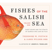 Fishes of the Salish Sea: Puget Sound and the Straits of Georgia and Juan de Fuca