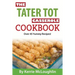 The Tater Tot Casserole Cookbook: Over 45 Yummy Recipes!