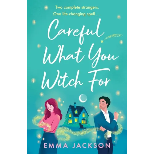 Careful What You Witch for: The Cosy Grumpy X Sunshine Witchy Romcom