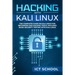Hacking with Kali Linux: The Complete Guide on Kali Linux for Beginners and Hacking Tools. Includes Basic Security Testing with Kali Linux