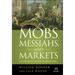Mobs, Messiahs, and Markets: Surviving the Public Spectacle in Finance and Politics