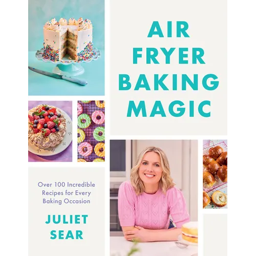 Air Fryer Baking Magic: 100 Incredible Recipes for Every Baking Occasion