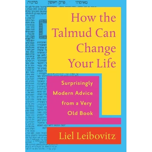 How the Talmud Can Change Your Life: Surprisingly Modern Advice from a Very Old Book