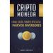 Criptomoneda: Una Guía Simplificada Para Nuevos Inversores