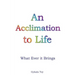 An Acclimation to Life
