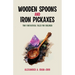 Wooden Spoons and Iron Pickaxes: Two Fantastical Tales for Children