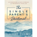 The Single Parent's Devotional: 101 Reminders of God's Purpose and Promises for Your Life