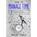 How to Manage Time: 7 Easy Steps to Master Time Management, Project Planning, Prioritization, Delegation & Outsourcing