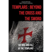 Templars: Beyond the Cross and the Sword: The Rise and Fall of the Templars