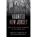 Haunted New Jersey: Ghosts and Strange Phenomena of the Garden State