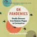 On Pandemics: Deadly Diseases from Bubonic Plague to Coronavirus