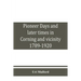Pioneer days and later times in Corning and vicinity, 1789-1920