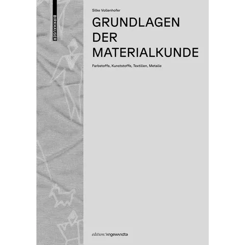 Grundlagen Der Materialkunde: Farbstoffe, Kunststoffe, Textilien, Metalle