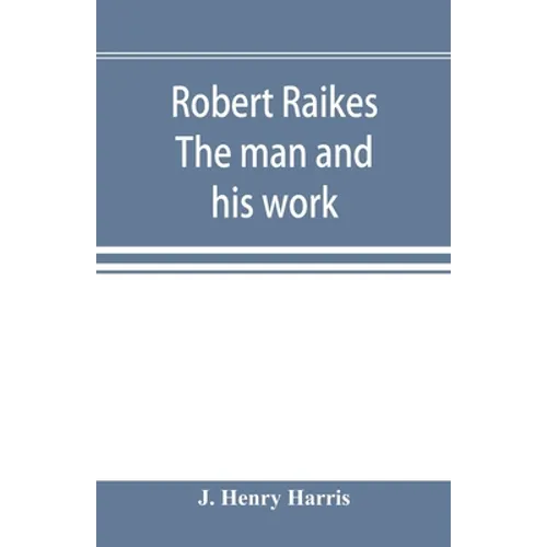 Robert Raikes. The man and his work