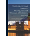 The Life of That Learned Antiquary, Sir William Dugdale ...: Wherein Are Contain'd Some Passages Relating to the Civil Wars, Not Taken up by Any Other