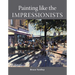 Painting Like the Impressionists