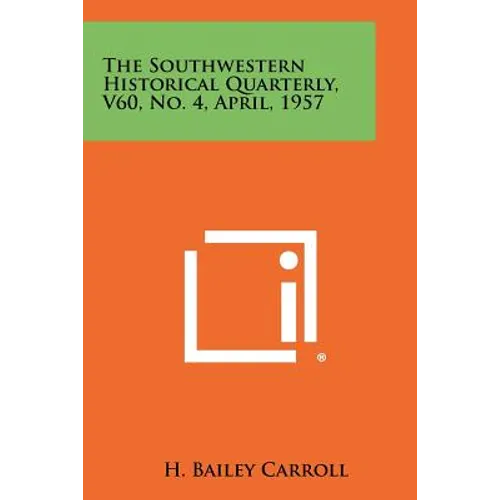 The Southwestern Historical Quarterly, V60, No. 4, April, 1957