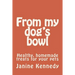From my dog's bowl: Healthy, homemade treats for your pets