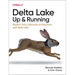 Delta Lake: Up and Running: Modern Data Lakehouse Architectures with Delta Lake
