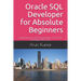 Oracle SQL Developer for Absolute Beginners: Everything you need to know about Oracle SQL Developer (18.2) tool