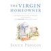 The Virgin Homeowner: The Essential Guide to Owning, Maintaining, and Surviving Your First Home