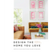 Design the Home You Love: Practical Styling Advice to Make the Most of Your Space [An Interior Design Book]