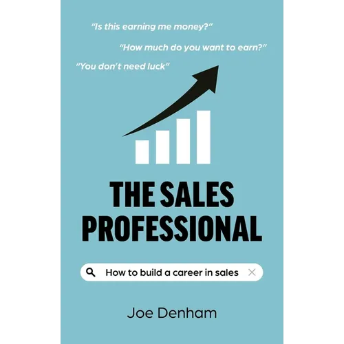 The Sales Professional: How to Build a Career in Sales