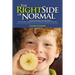 The Right Side of Normal: Understanding and Honoring the Natural Learning Path for Right-Brained Children