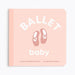 Ballet Baby: Board Book for Early Learners