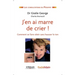 J'en ai marre de crier !: Comment se faire obéir sans hausser le ton