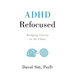 ADHD Refocused: Bringing Clarity to the Chaos