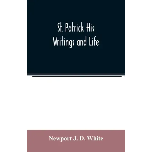 St. Patrick His Writings and Life