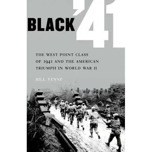 Black '41: The West Point Class of 1941 and the American Triumph in World War II