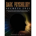 Dark Psychology Secrets 2021: Defenses Against Covert Manipulation, Mind Control, NLP, Emotional Influence, Deception, and Brainwashing