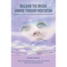Building the Bridge Inward through Meditation: A guide to the doorway of Divine direction and connection