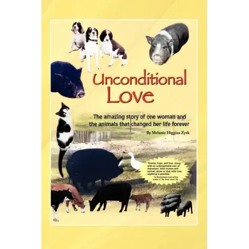 Unconditional Love: The Amazing Story of One Woman and the Animals That Changed Her Life Forever