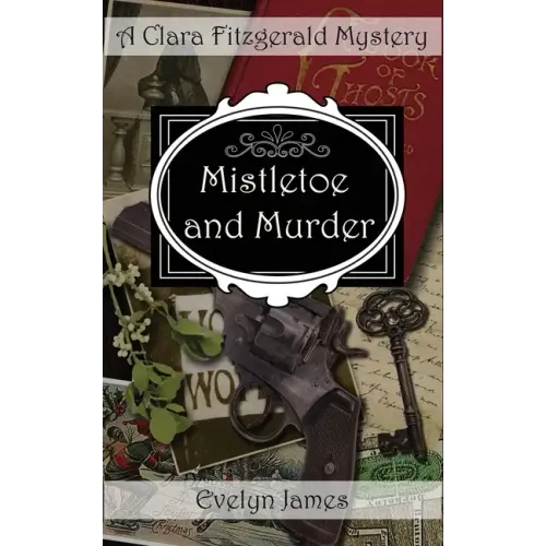 Mistletoe and Murder: A Clara Fitzgerald Mystery