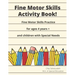 Fine Motor Skills Activity Book: Fine Motor Skills Practice For 4 Years +
