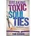Breaking Toxic Soul Ties: Healing from Unhealthy and Controlling Relationships
