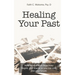 Healing Your Past: How to overcome rejection, shame, and regret and step into your future.