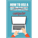 How to Use a (Why The F*ck Isn't This Stupid Thing Working?) Computer: A Funny Step-by-Step Guide for Computer Illiteracy + Password Log Book (Alphabe