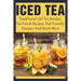 Iced Tea: Traditional Iced Tea Recipes, Tea Punch Recipes, Kid-Friendly Recipes, And Much More: Why Drink Iced Tea?